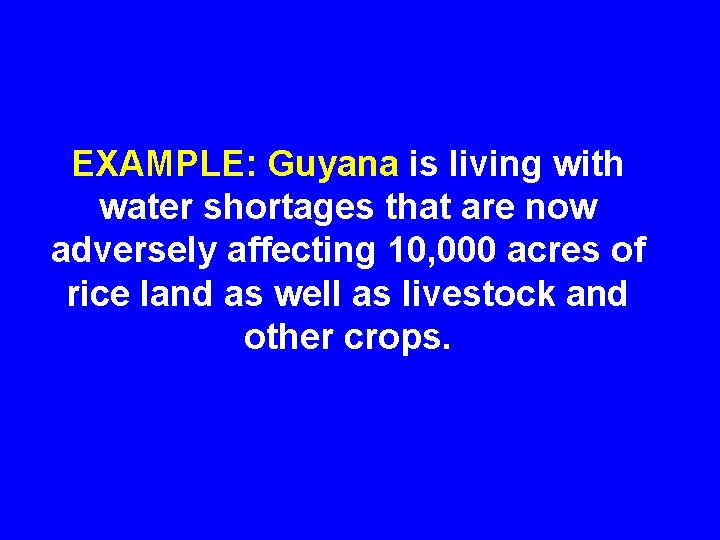 EXAMPLE: Guyana is living with water shortages that are now adversely affecting 10, 000