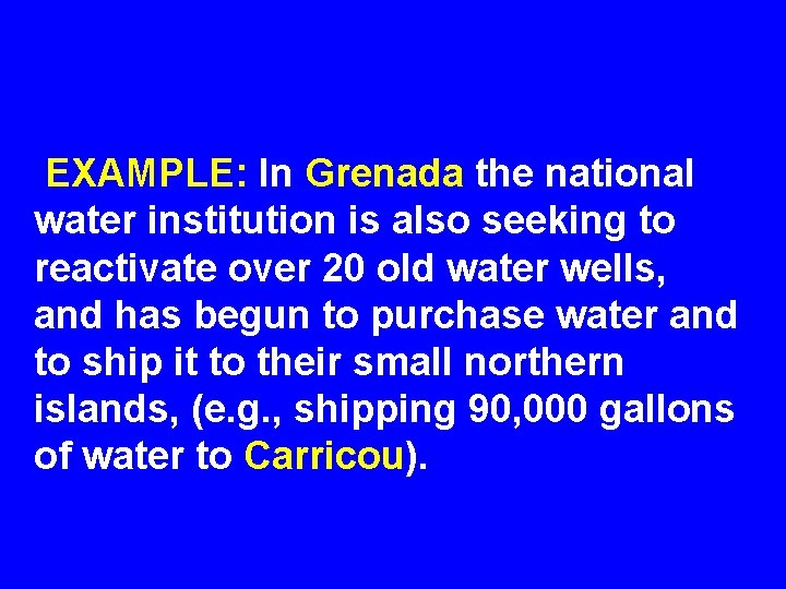 EXAMPLE: In Grenada the national water institution is also seeking to reactivate over 20