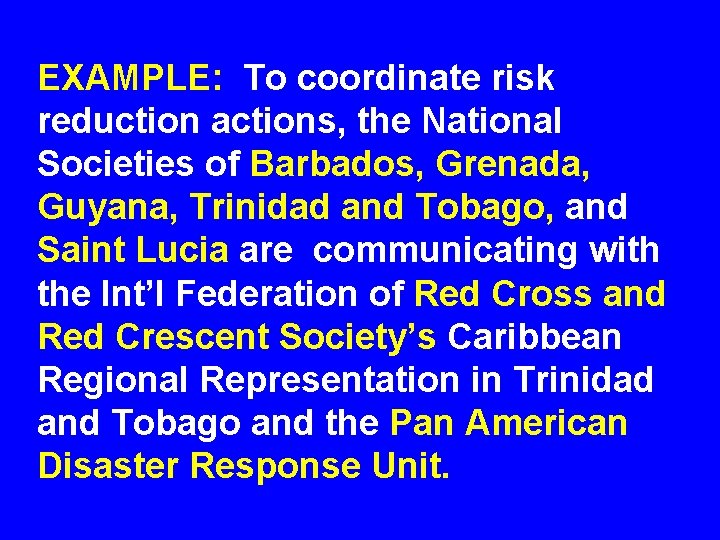 EXAMPLE: To coordinate risk reduction actions, the National Societies of Barbados, Grenada, Guyana, Trinidad