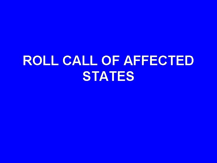 ROLL CALL OF AFFECTED STATES 