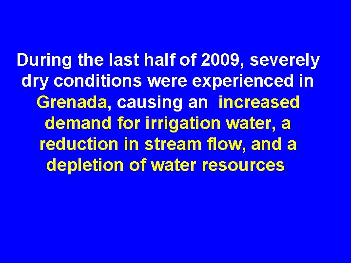 During the last half of 2009, severely dry conditions were experienced in Grenada, causing