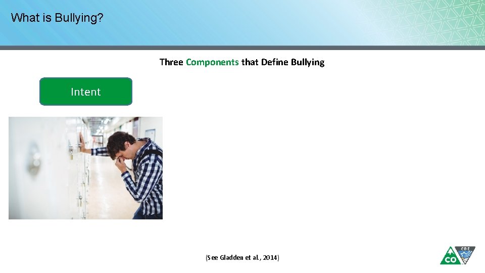 What is Bullying? Three Components that Define Bullying Intent (See Gladden et al. ,