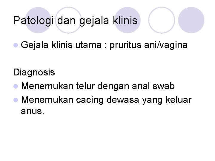 Patologi dan gejala klinis l Gejala klinis utama : pruritus ani/vagina Diagnosis l Menemukan