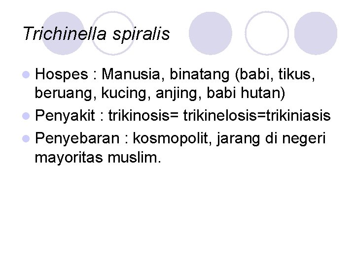 Trichinella spiralis l Hospes : Manusia, binatang (babi, tikus, beruang, kucing, anjing, babi hutan)