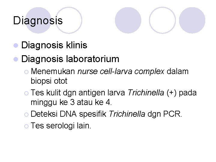 Diagnosis l Diagnosis klinis l Diagnosis laboratorium ¡ Menemukan nurse cell-larva complex dalam biopsi