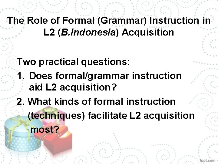 The Role of Formal (Grammar) Instruction in L 2 (B. Indonesia) Acquisition Two practical