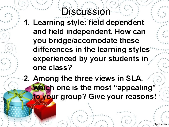 Discussion 1. Learning style: field dependent and field independent. How can you bridge/accomodate these