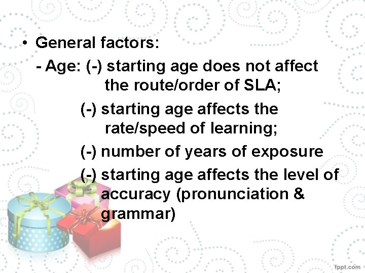  • General factors: - Age: (-) starting age does not affect the route/order