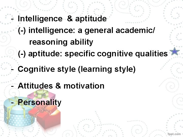 - Intelligence & aptitude (-) intelligence: a general academic/ reasoning ability (-) aptitude: specific