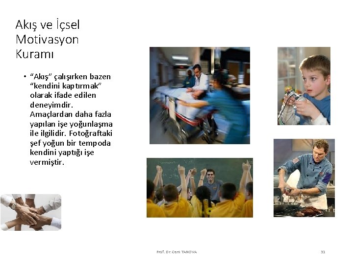 Akış ve İçsel Motivasyon Kuramı • “Akış” çalışırken bazen “kendini kaptırmak” olarak ifade edilen