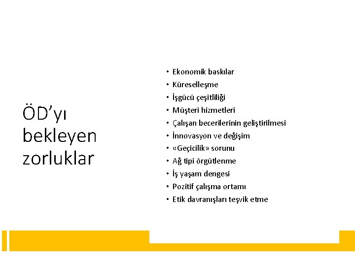 ÖD’yı bekleyen zorluklar • • • Ekonomik baskılar Küreselleşme İşgücü çeşitliliği Müşteri hizmetleri Çalışan