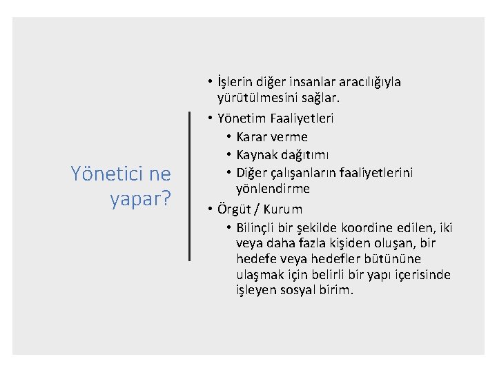 Yönetici ne yapar? • İşlerin diğer insanlar aracılığıyla yürütülmesini sağlar. • Yönetim Faaliyetleri •