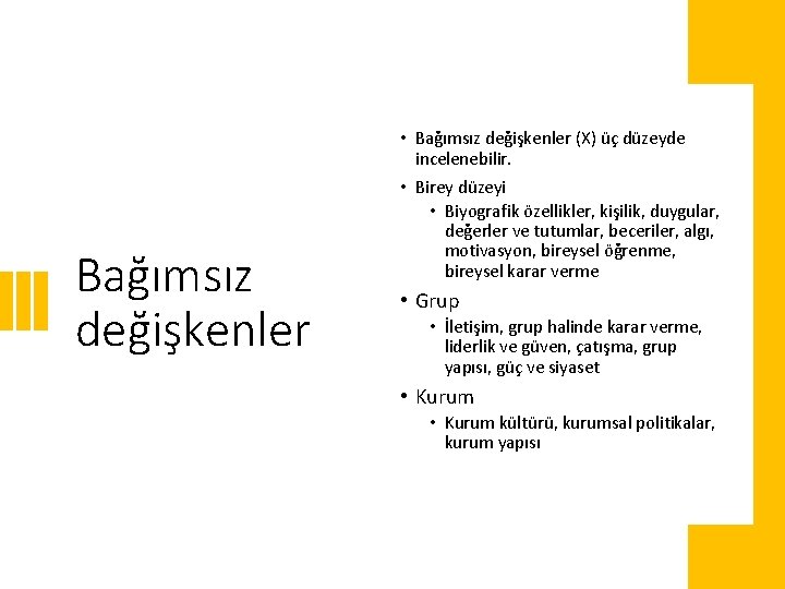 Bağımsız değişkenler • Bağımsız değişkenler (X) üç düzeyde incelenebilir. • Birey düzeyi • Biyografik