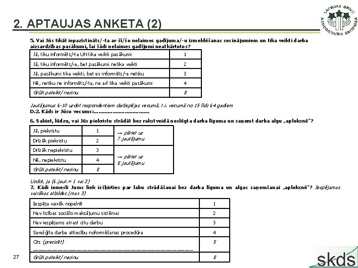 2. APTAUJAS ANKETA (2) 5. Vai Jūs tikāt iepazīstināts/-ta ar šī/šo nelaimes gadījuma/-u izmeklēšanas