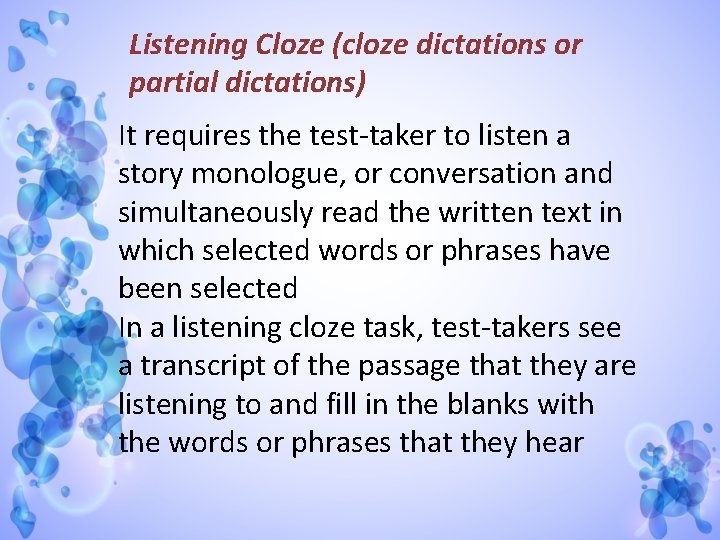 Listening Cloze (cloze dictations or partial dictations) It requires the test-taker to listen a