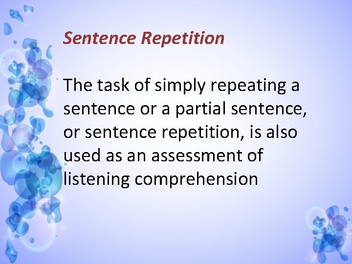 Sentence Repetition The task of simply repeating a sentence or a partial sentence, or