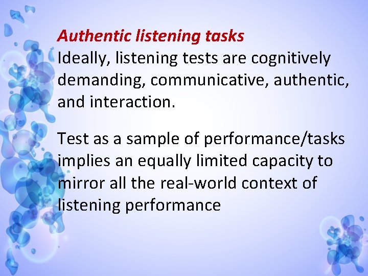 Authentic listening tasks Ideally, listening tests are cognitively demanding, communicative, authentic, and interaction. Test