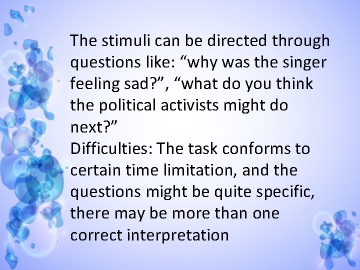The stimuli can be directed through questions like: “why was the singer feeling sad?