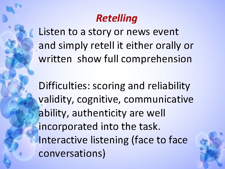 Retelling Listen to a story or news event and simply retell it either orally