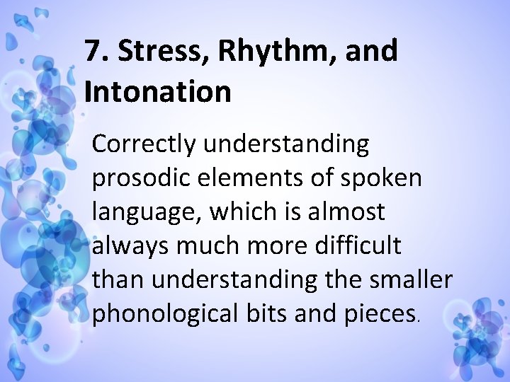7. Stress, Rhythm, and Intonation Correctly understanding prosodic elements of spoken language, which is
