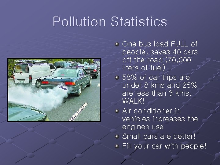 Pollution Statistics One bus load FULL of people, saves 40 cars off the road