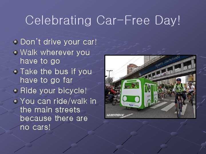 Celebrating Car-Free Day! Don’t drive your car! Walk wherever you have to go Take