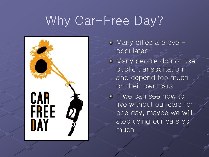 Why Car-Free Day? Many cities are overpopulated Many people do not use public transportation