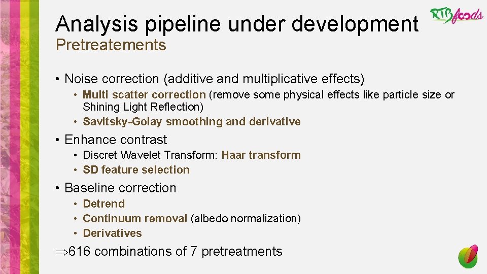 Analysis pipeline under development Pretreatements • Noise correction (additive and multiplicative effects) • Multi