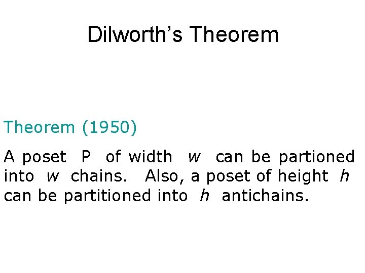 Dilworth’s Theorem (1950) A poset P of width w can be partioned into w