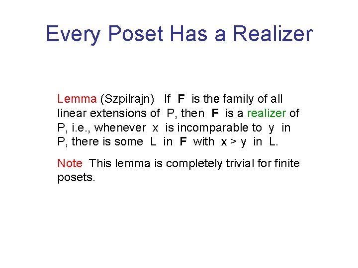 Every Poset Has a Realizer Lemma (Szpilrajn) If F is the family of all