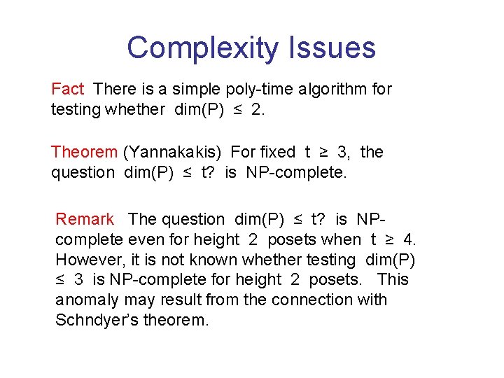 Complexity Issues Fact There is a simple poly-time algorithm for testing whether dim(P) ≤