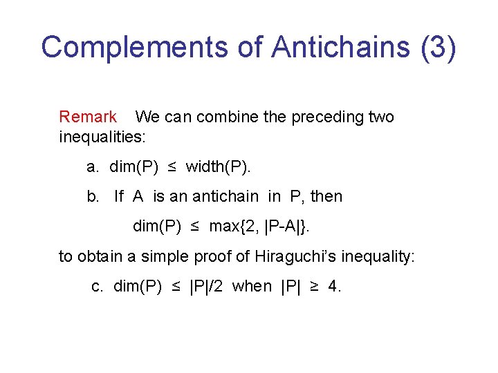 Complements of Antichains (3) Remark We can combine the preceding two inequalities: a. dim(P)