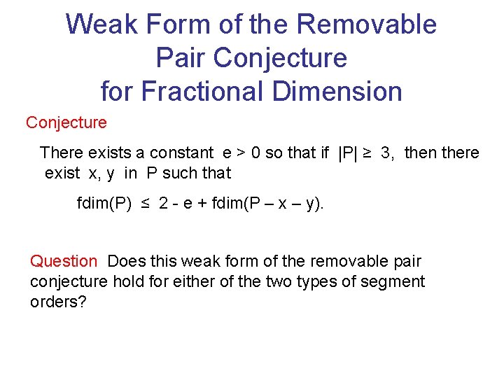 Weak Form of the Removable Pair Conjecture for Fractional Dimension Conjecture There exists a