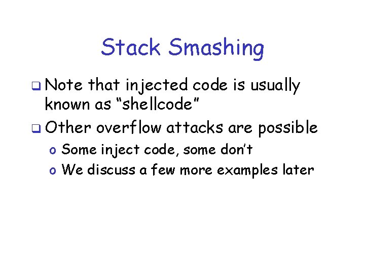Stack Smashing q Note that injected code is usually known as “shellcode” q Other