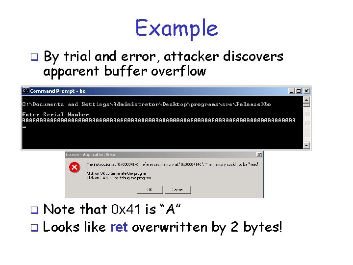 Example q By trial and error, attacker discovers apparent buffer overflow Note that 0