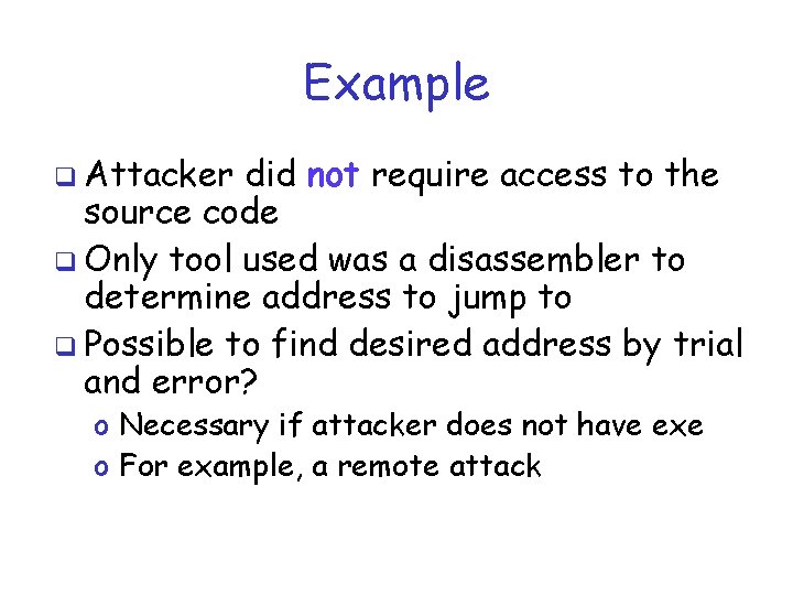 Example q Attacker did not require access to the source code q Only tool