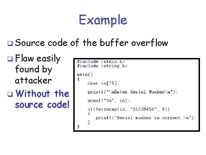 Example q Source q Flaw code of the buffer overflow easily found by attacker