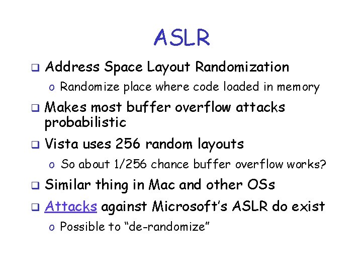 ASLR q Address Space Layout Randomization o Randomize place where code loaded in memory