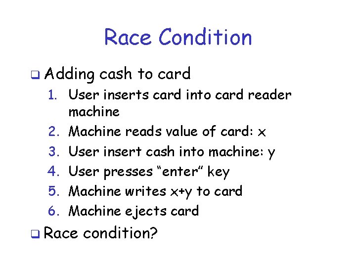 Race Condition q Adding cash to card 1. User inserts card into card reader