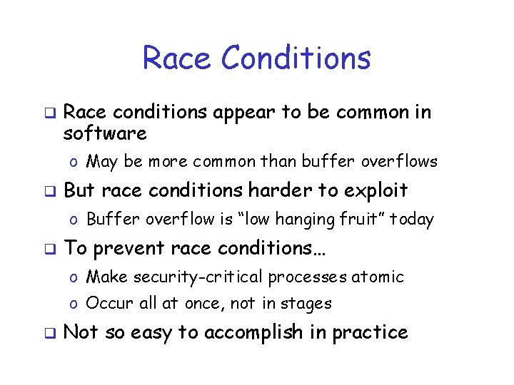 Race Conditions q Race conditions appear to be common in software o May be
