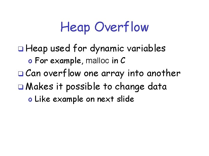 Heap Overflow q Heap used for dynamic variables o For example, malloc in C