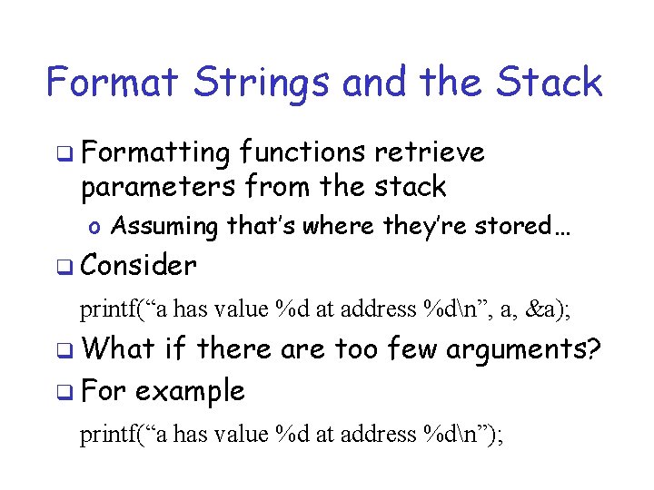 Format Strings and the Stack q Formatting functions retrieve parameters from the stack o