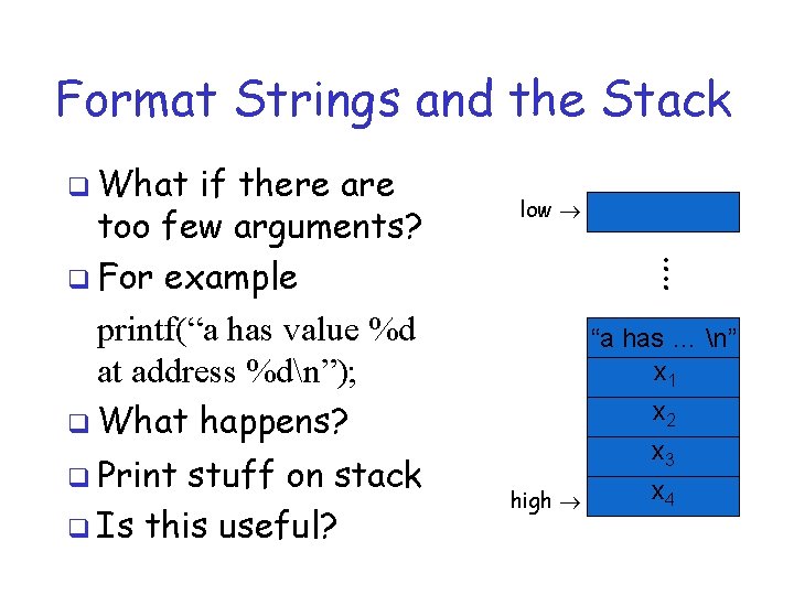 Format Strings and the Stack q What if there are too few arguments? q