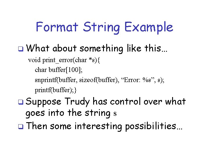 Format String Example q What about something like this… void print_error(char *s){ char buffer[100];