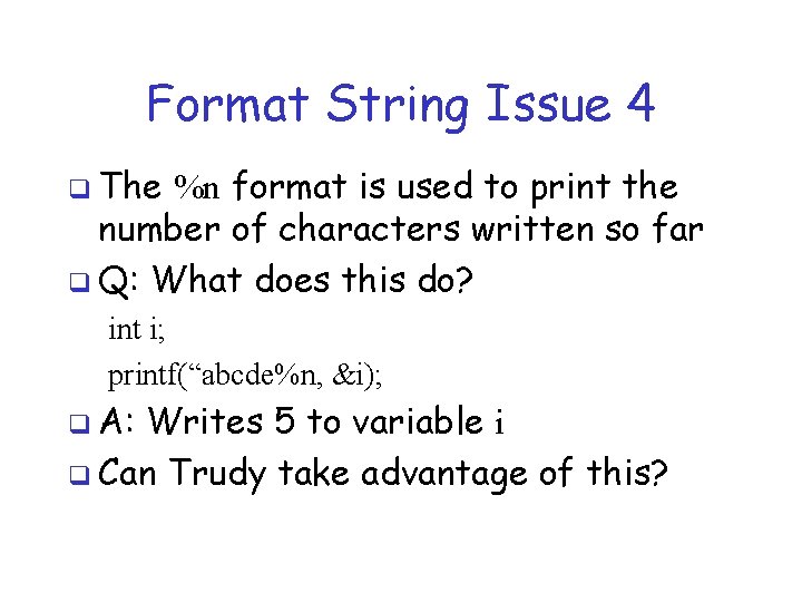 Format String Issue 4 q The %n format is used to print the number