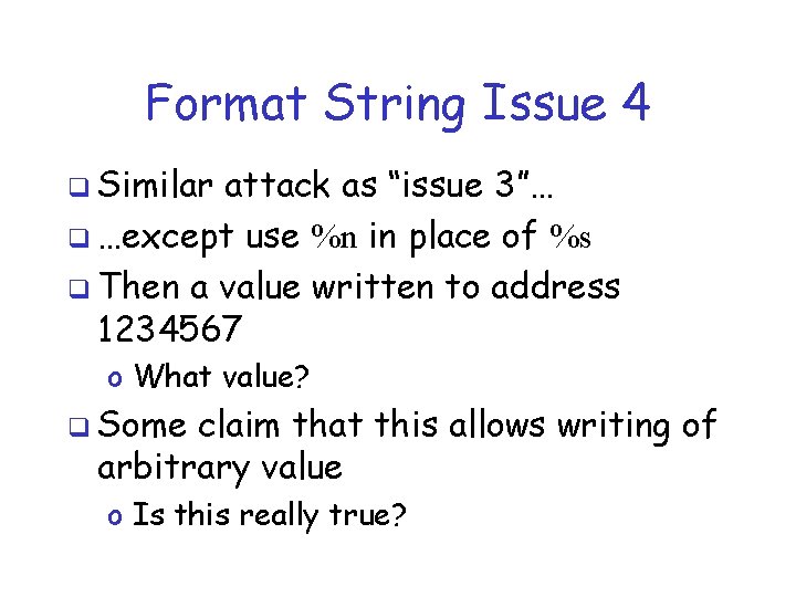 Format String Issue 4 q Similar attack as “issue 3”… q …except use %n