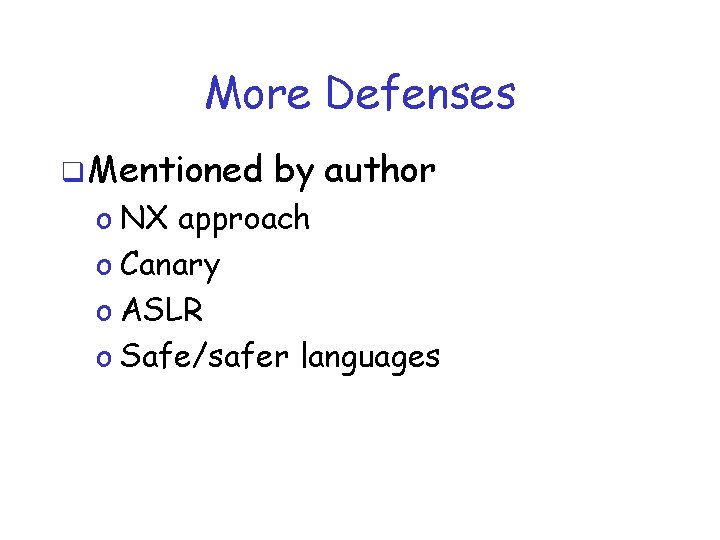 More Defenses q Mentioned by author o NX approach o Canary o ASLR o