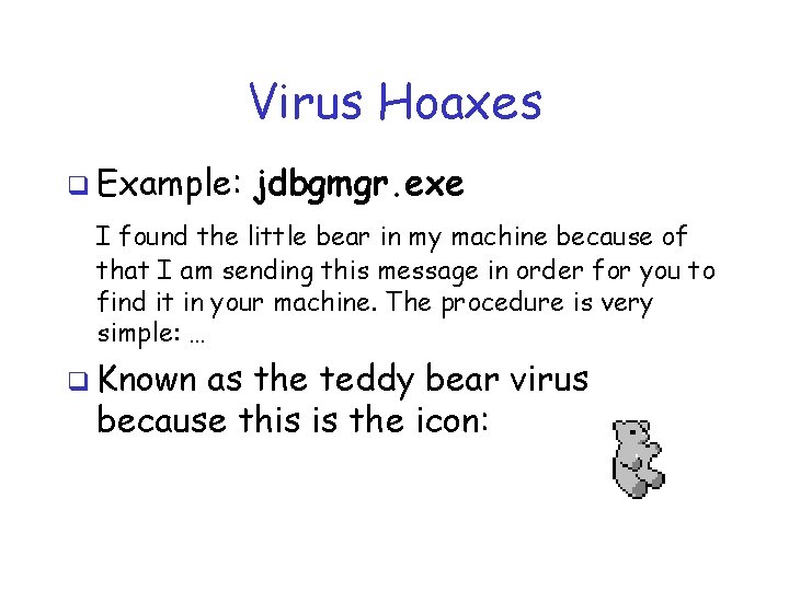 Virus Hoaxes q Example: jdbgmgr. exe I found the little bear in my machine