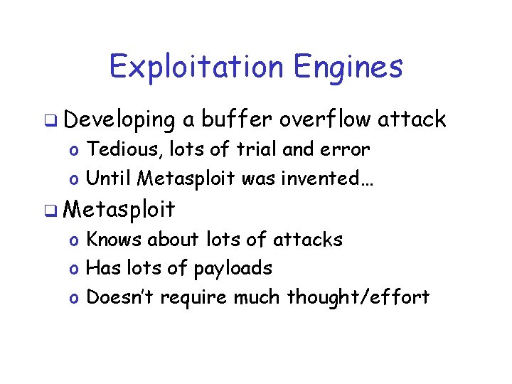 Exploitation Engines q Developing a buffer overflow attack o Tedious, lots of trial and