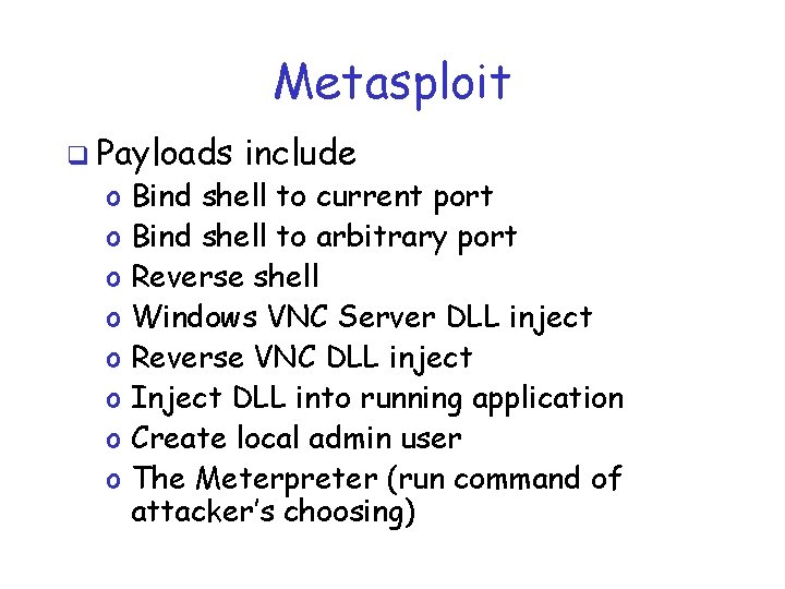 Metasploit q Payloads o o o o include Bind shell to current port Bind